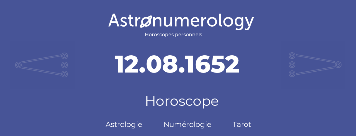 Horoscope pour anniversaire (jour de naissance): 12.08.1652 (12 Août 1652)