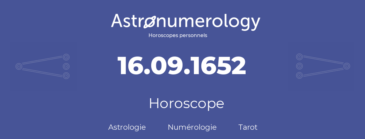 Horoscope pour anniversaire (jour de naissance): 16.09.1652 (16 Septembre 1652)