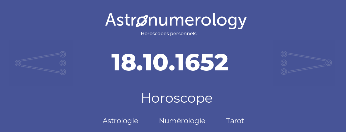 Horoscope pour anniversaire (jour de naissance): 18.10.1652 (18 Octobre 1652)