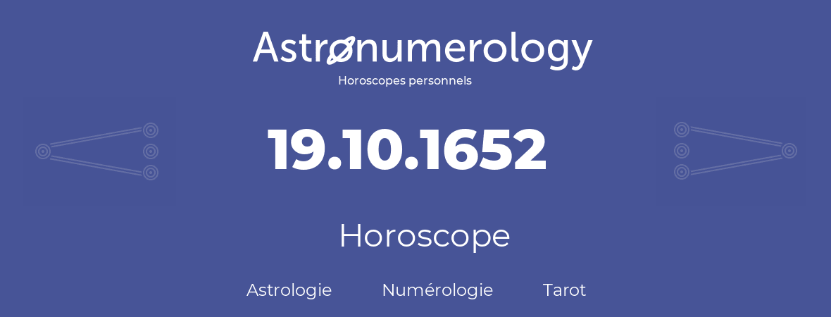 Horoscope pour anniversaire (jour de naissance): 19.10.1652 (19 Octobre 1652)