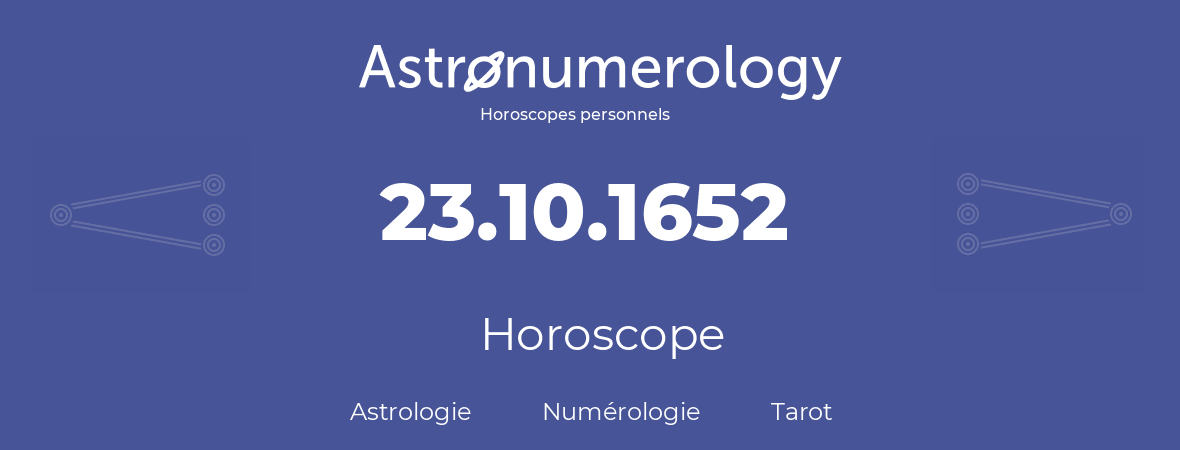 Horoscope pour anniversaire (jour de naissance): 23.10.1652 (23 Octobre 1652)