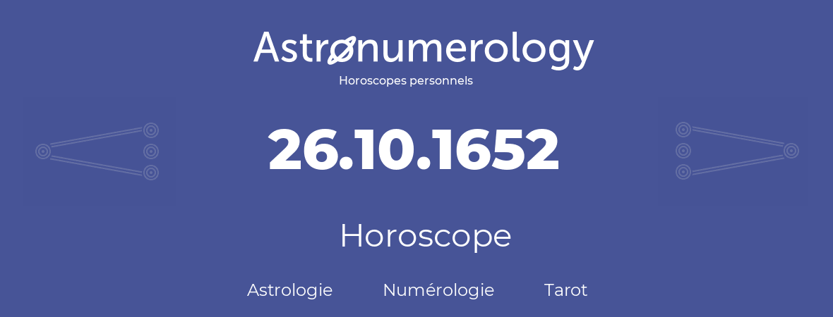 Horoscope pour anniversaire (jour de naissance): 26.10.1652 (26 Octobre 1652)