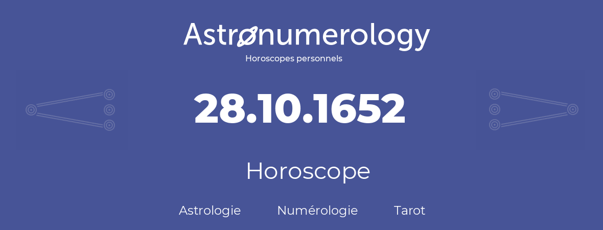 Horoscope pour anniversaire (jour de naissance): 28.10.1652 (28 Octobre 1652)