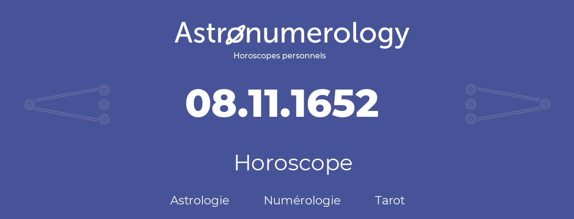 Horoscope pour anniversaire (jour de naissance): 08.11.1652 (08 Novembre 1652)