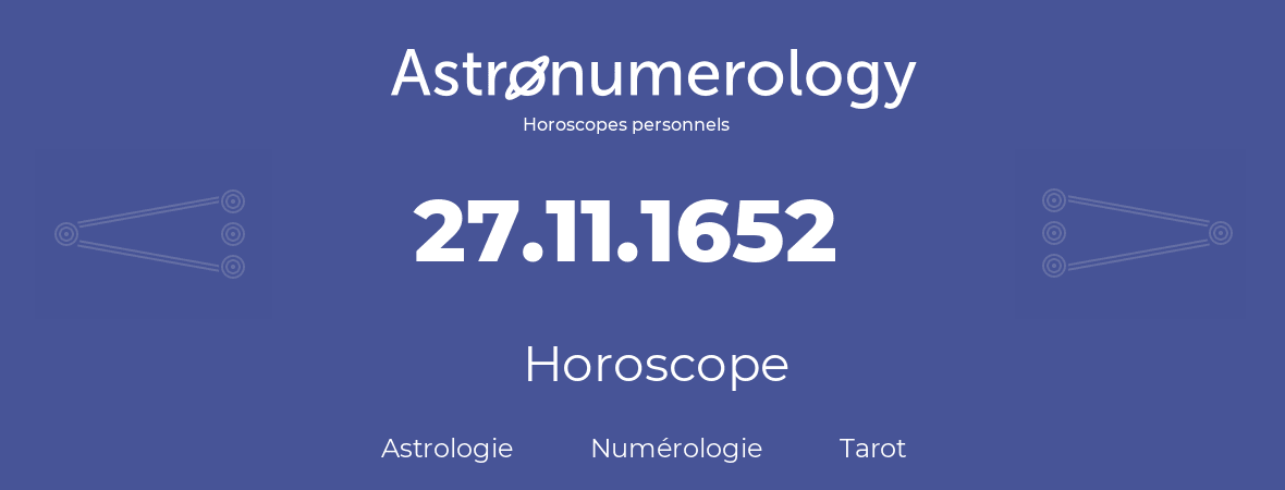 Horoscope pour anniversaire (jour de naissance): 27.11.1652 (27 Novembre 1652)