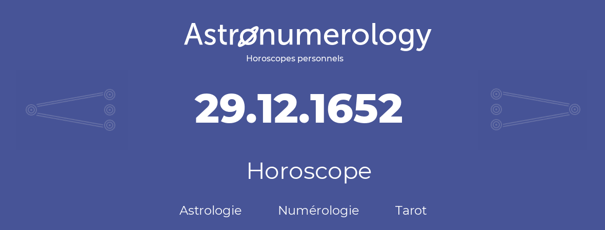 Horoscope pour anniversaire (jour de naissance): 29.12.1652 (29 Décembre 1652)