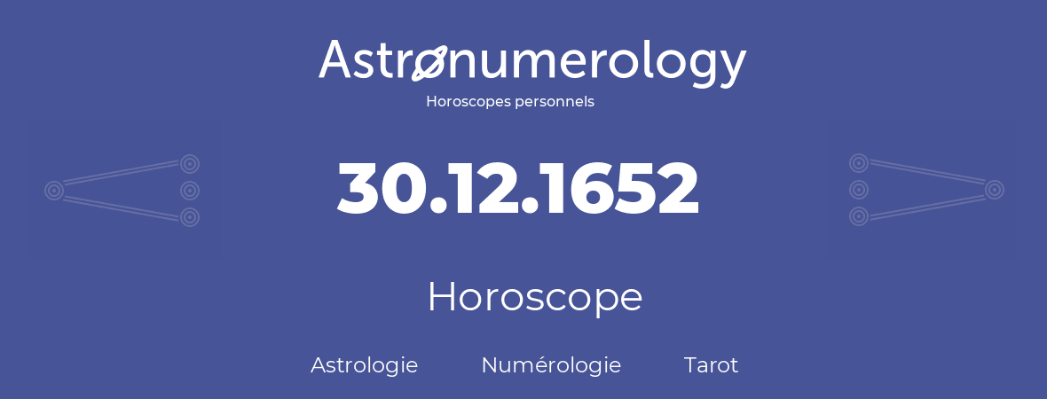 Horoscope pour anniversaire (jour de naissance): 30.12.1652 (30 Décembre 1652)