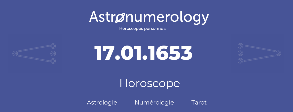 Horoscope pour anniversaire (jour de naissance): 17.01.1653 (17 Janvier 1653)