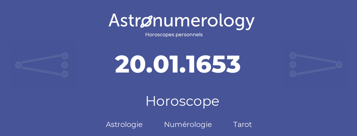 Horoscope pour anniversaire (jour de naissance): 20.01.1653 (20 Janvier 1653)