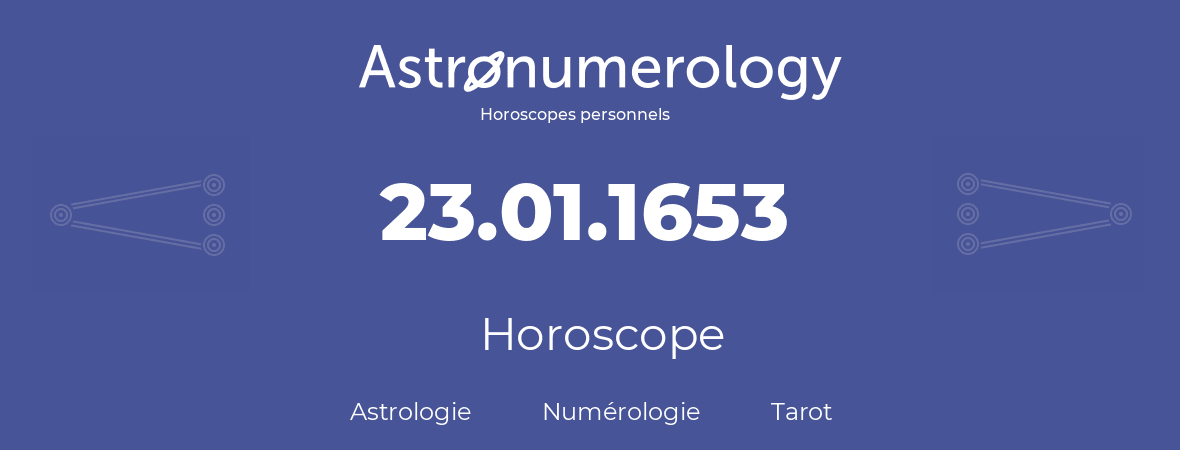 Horoscope pour anniversaire (jour de naissance): 23.01.1653 (23 Janvier 1653)