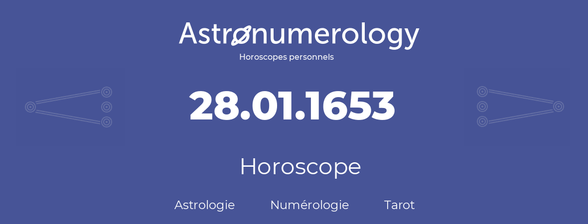 Horoscope pour anniversaire (jour de naissance): 28.01.1653 (28 Janvier 1653)