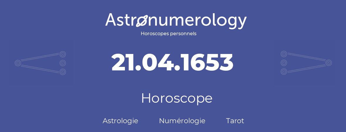 Horoscope pour anniversaire (jour de naissance): 21.04.1653 (21 Avril 1653)