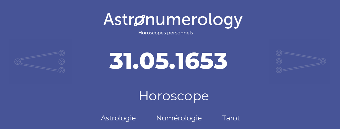 Horoscope pour anniversaire (jour de naissance): 31.05.1653 (31 Mai 1653)