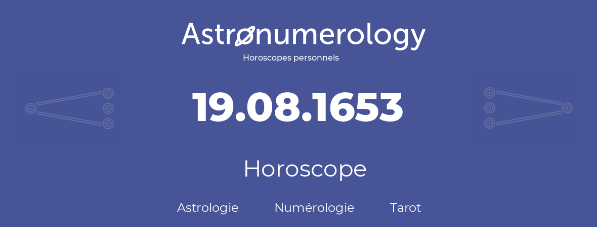 Horoscope pour anniversaire (jour de naissance): 19.08.1653 (19 Août 1653)