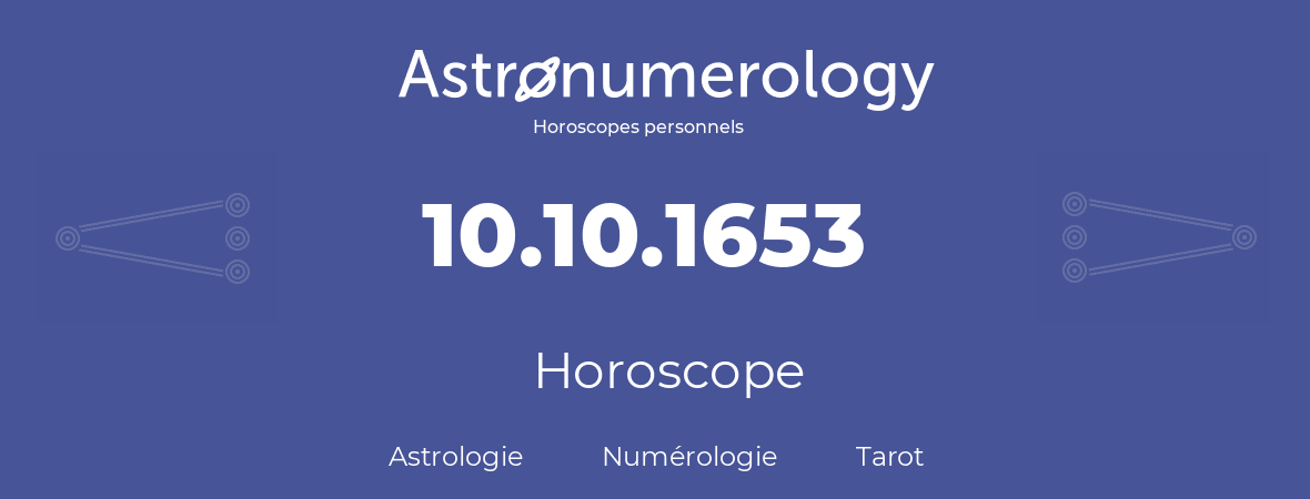 Horoscope pour anniversaire (jour de naissance): 10.10.1653 (10 Octobre 1653)