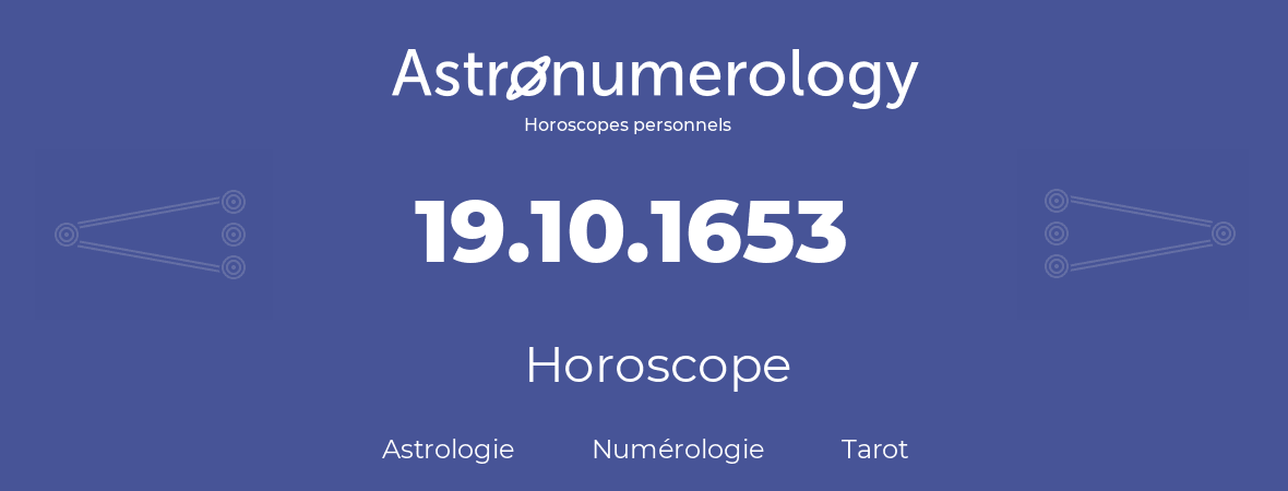 Horoscope pour anniversaire (jour de naissance): 19.10.1653 (19 Octobre 1653)