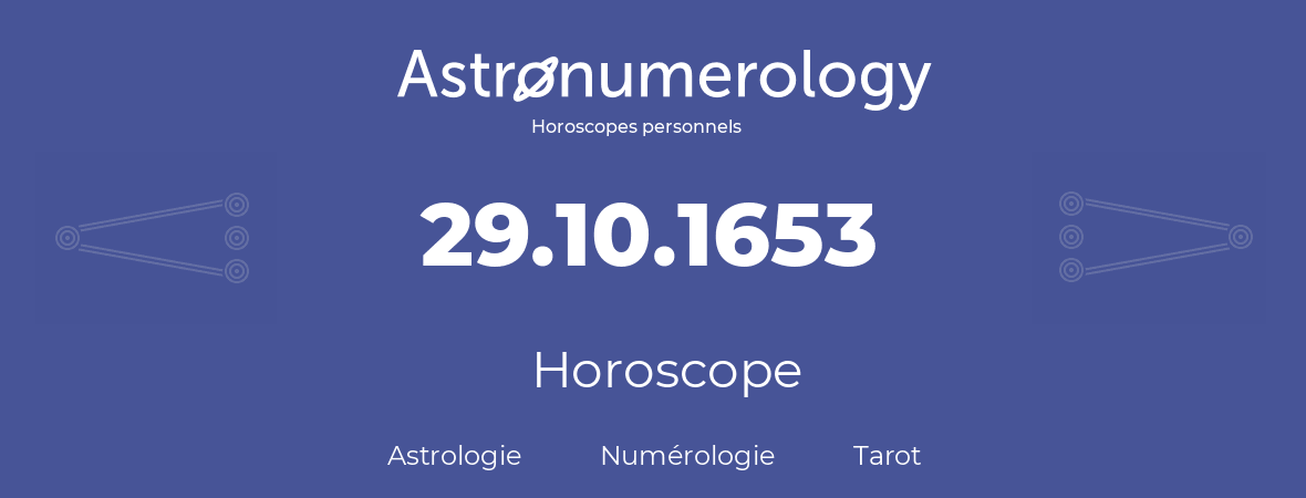 Horoscope pour anniversaire (jour de naissance): 29.10.1653 (29 Octobre 1653)