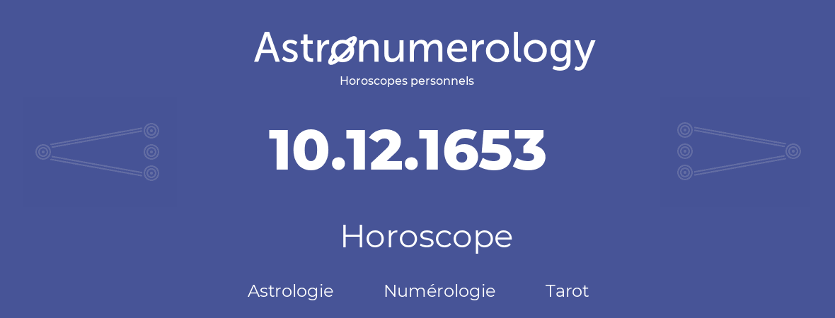 Horoscope pour anniversaire (jour de naissance): 10.12.1653 (10 Décembre 1653)