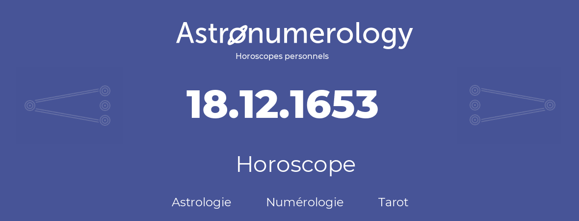 Horoscope pour anniversaire (jour de naissance): 18.12.1653 (18 Décembre 1653)