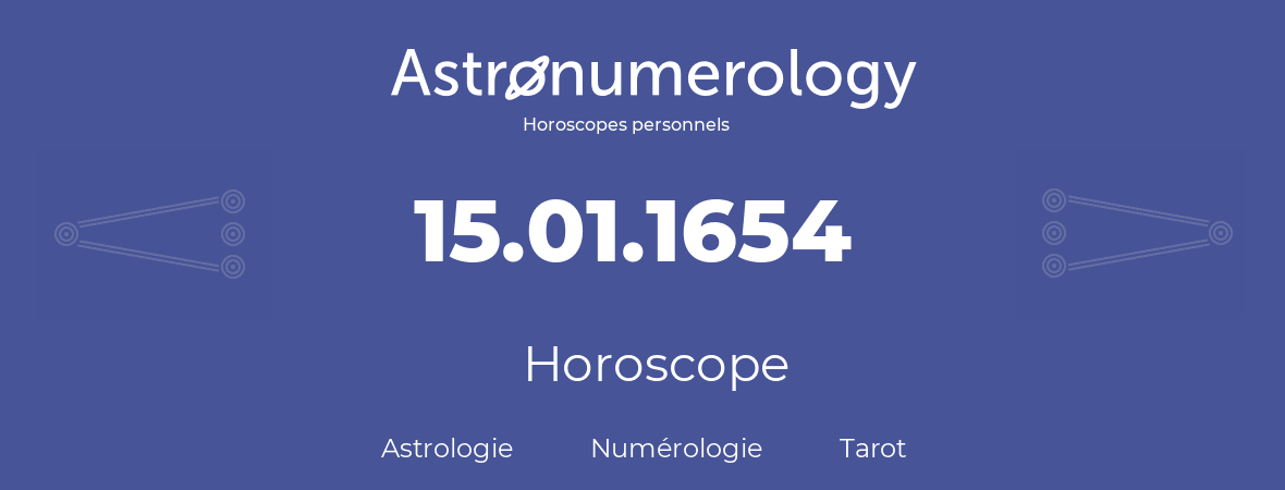 Horoscope pour anniversaire (jour de naissance): 15.01.1654 (15 Janvier 1654)
