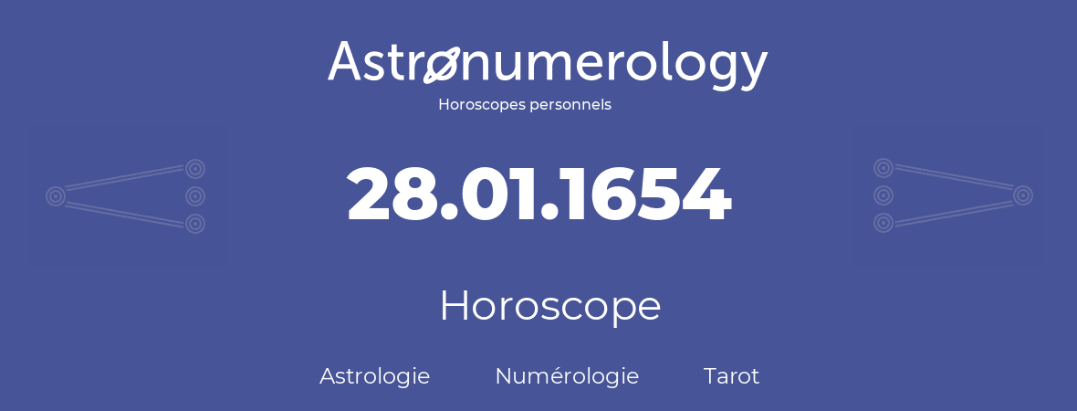 Horoscope pour anniversaire (jour de naissance): 28.01.1654 (28 Janvier 1654)