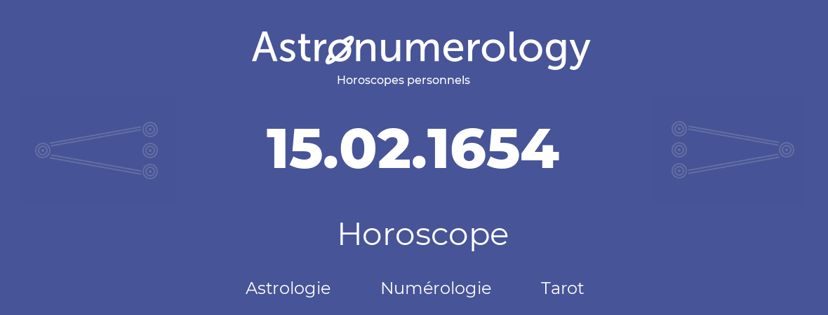 Horoscope pour anniversaire (jour de naissance): 15.02.1654 (15 Février 1654)