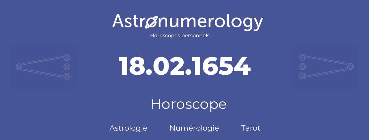 Horoscope pour anniversaire (jour de naissance): 18.02.1654 (18 Février 1654)
