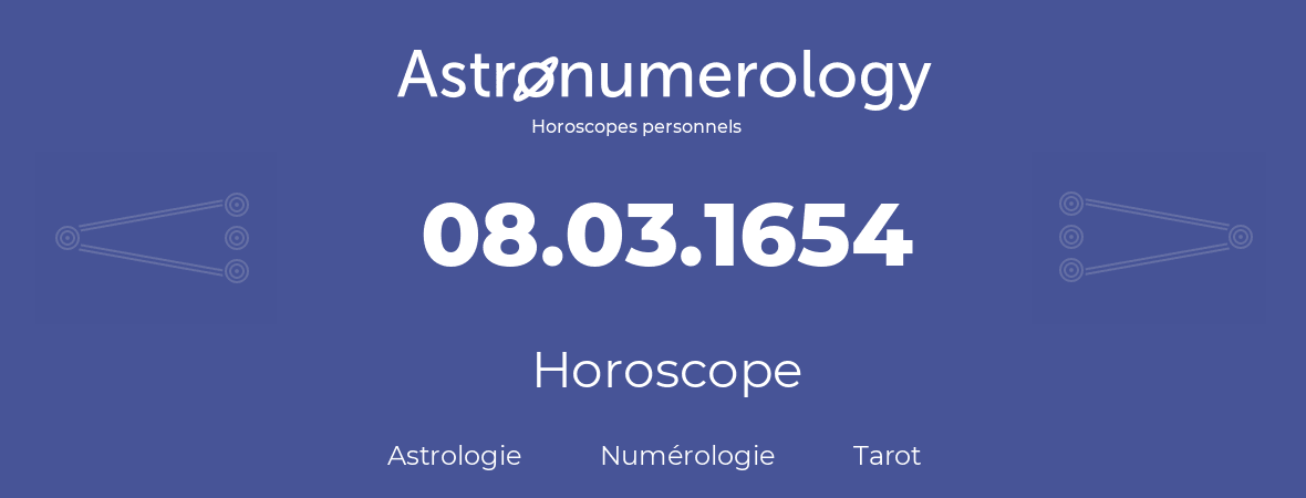 Horoscope pour anniversaire (jour de naissance): 08.03.1654 (8 Mars 1654)