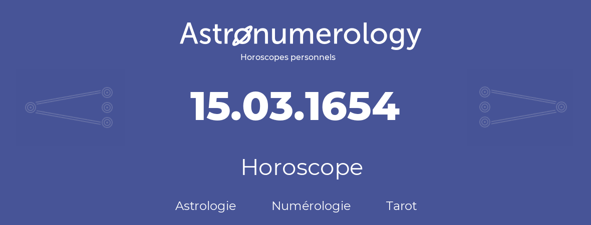 Horoscope pour anniversaire (jour de naissance): 15.03.1654 (15 Mars 1654)