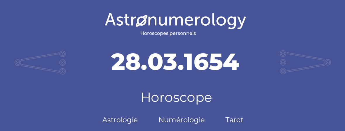 Horoscope pour anniversaire (jour de naissance): 28.03.1654 (28 Mars 1654)