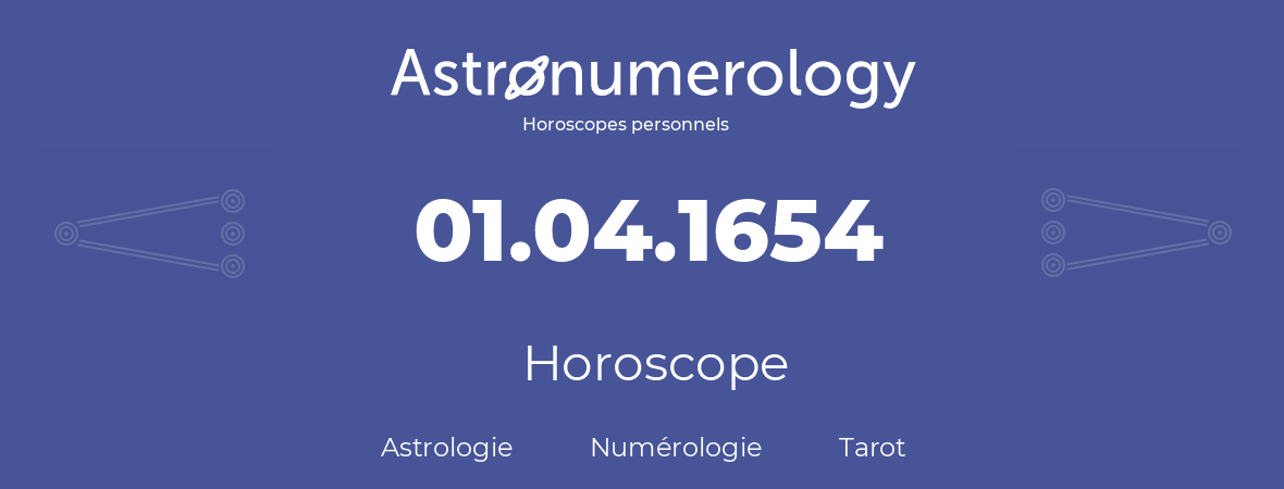 Horoscope pour anniversaire (jour de naissance): 01.04.1654 (01 Avril 1654)