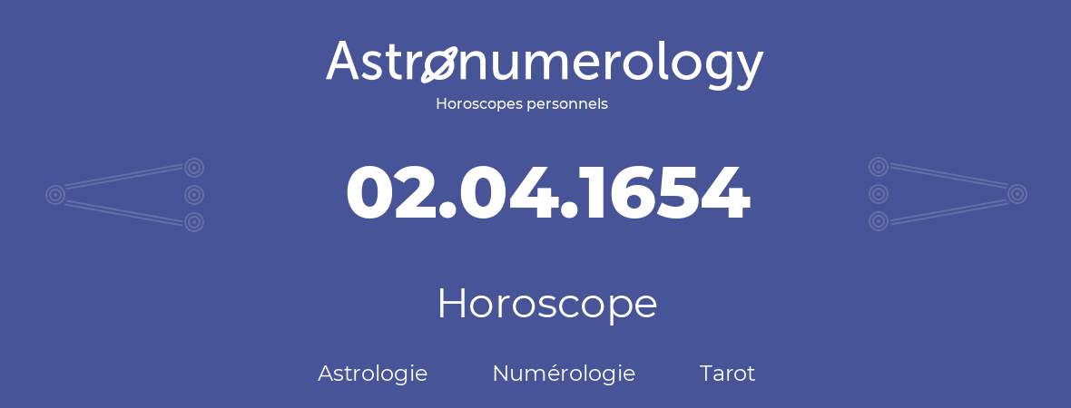 Horoscope pour anniversaire (jour de naissance): 02.04.1654 (02 Avril 1654)