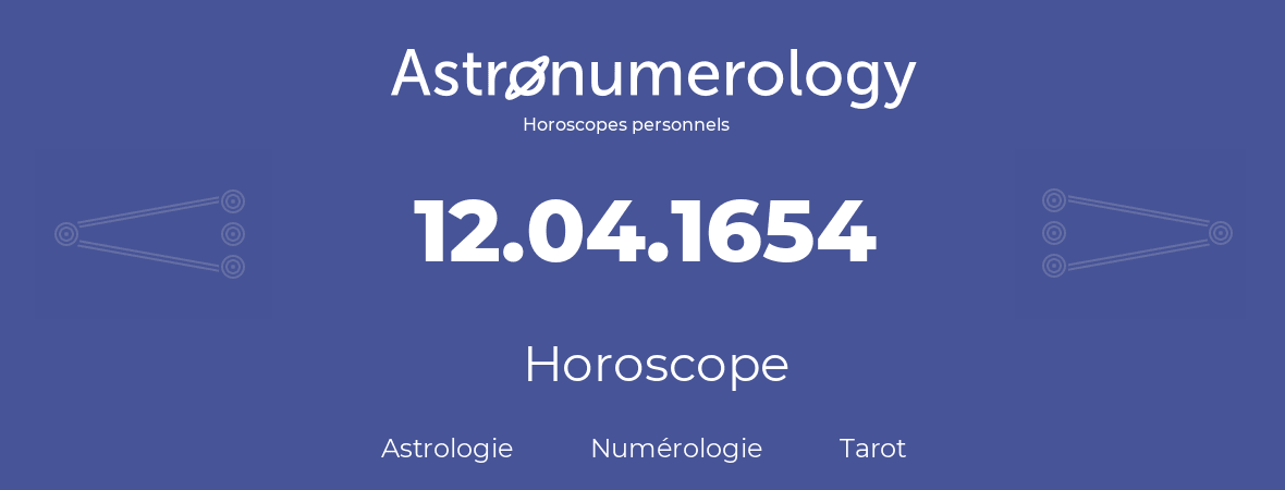 Horoscope pour anniversaire (jour de naissance): 12.04.1654 (12 Avril 1654)