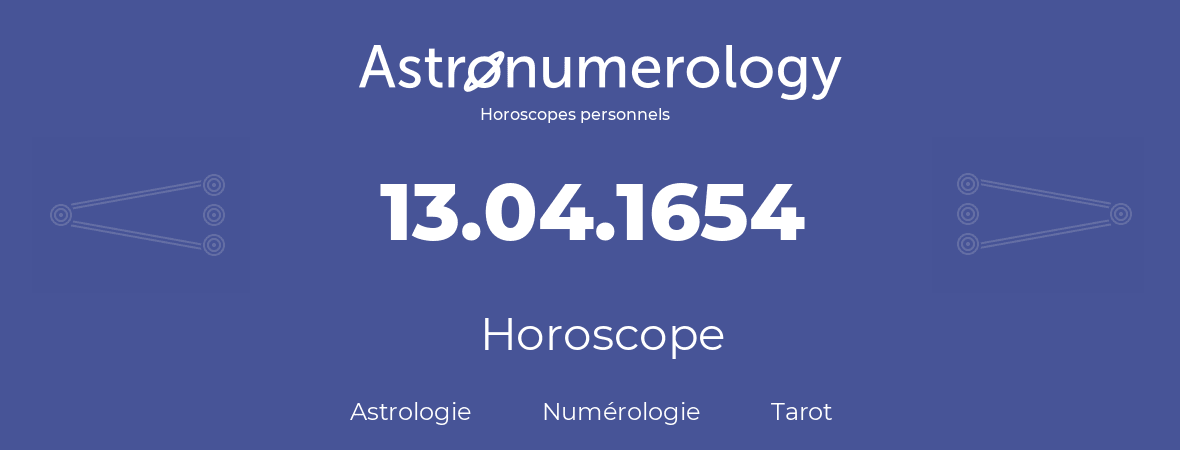 Horoscope pour anniversaire (jour de naissance): 13.04.1654 (13 Avril 1654)