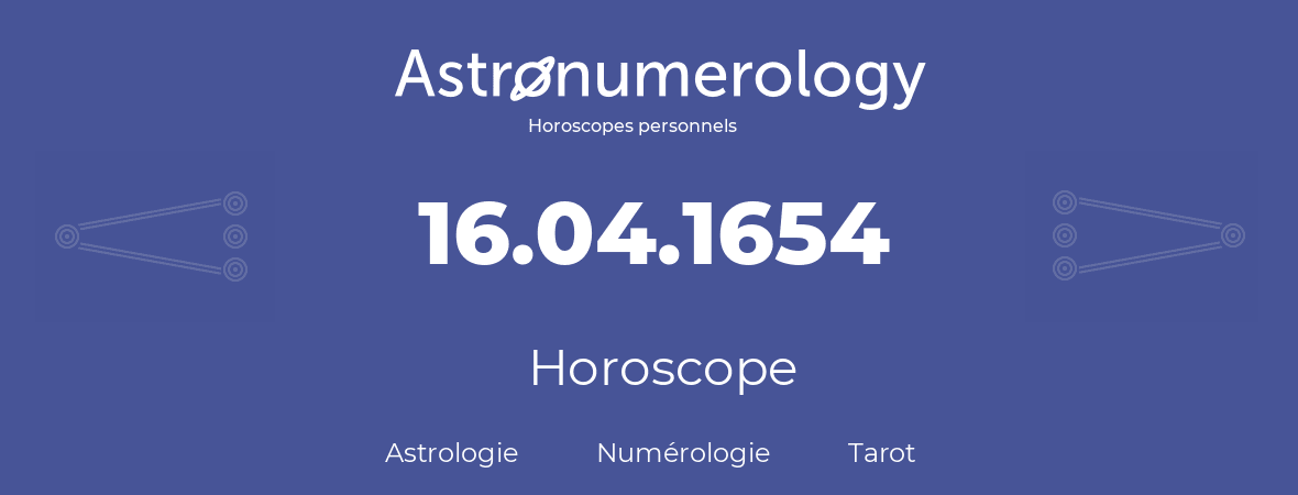 Horoscope pour anniversaire (jour de naissance): 16.04.1654 (16 Avril 1654)