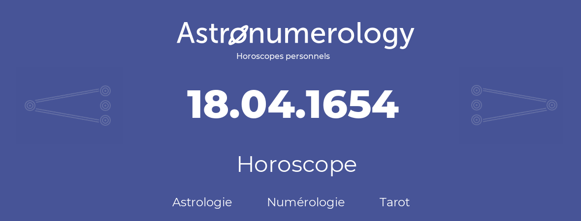 Horoscope pour anniversaire (jour de naissance): 18.04.1654 (18 Avril 1654)
