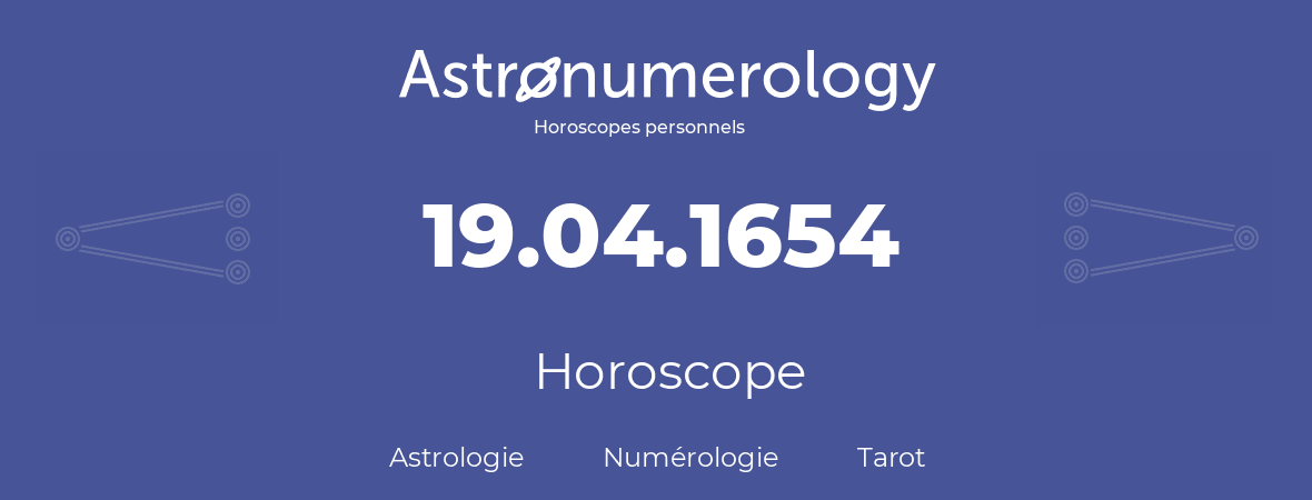 Horoscope pour anniversaire (jour de naissance): 19.04.1654 (19 Avril 1654)