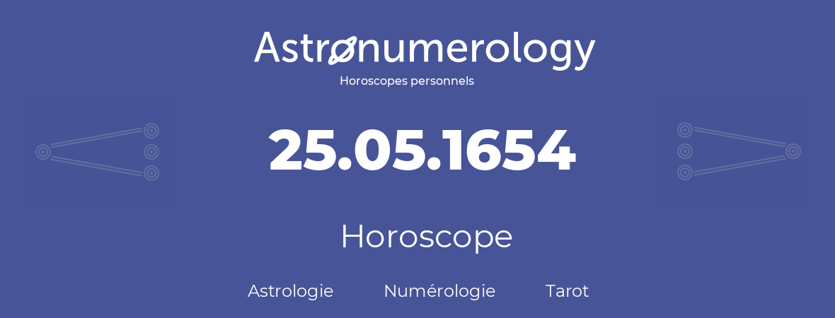 Horoscope pour anniversaire (jour de naissance): 25.05.1654 (25 Mai 1654)