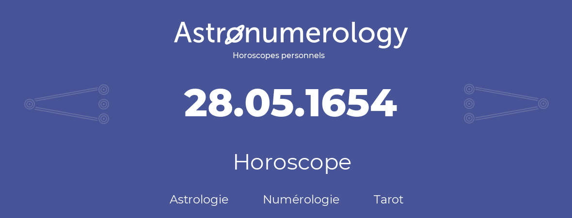 Horoscope pour anniversaire (jour de naissance): 28.05.1654 (28 Mai 1654)