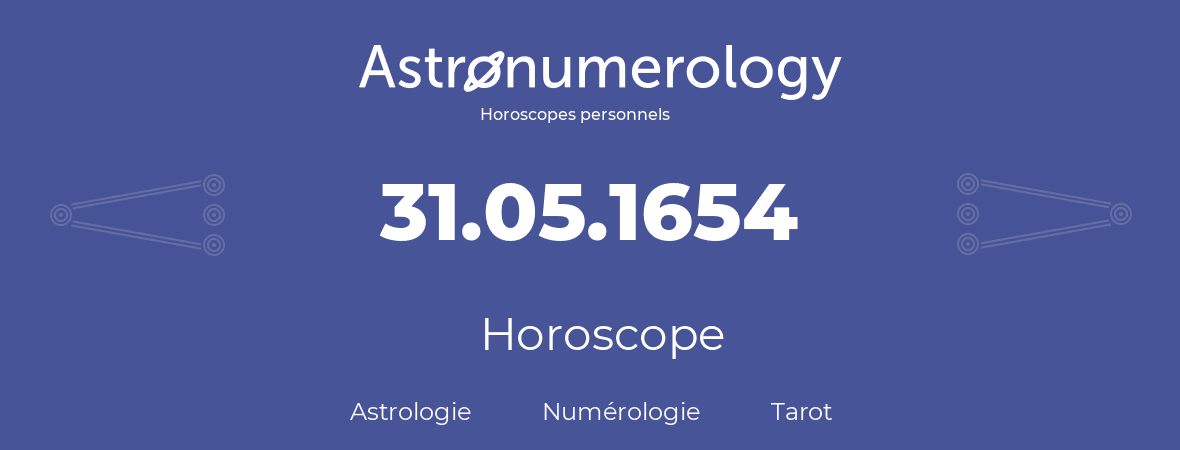 Horoscope pour anniversaire (jour de naissance): 31.05.1654 (31 Mai 1654)