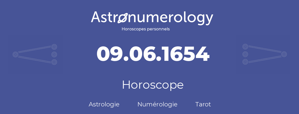 Horoscope pour anniversaire (jour de naissance): 09.06.1654 (9 Juin 1654)