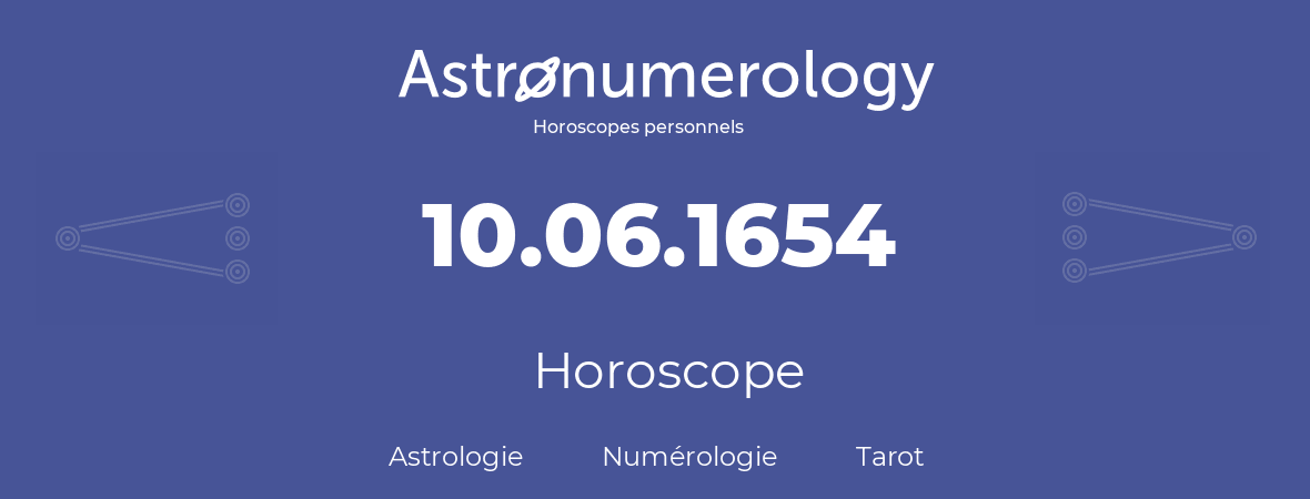 Horoscope pour anniversaire (jour de naissance): 10.06.1654 (10 Juin 1654)