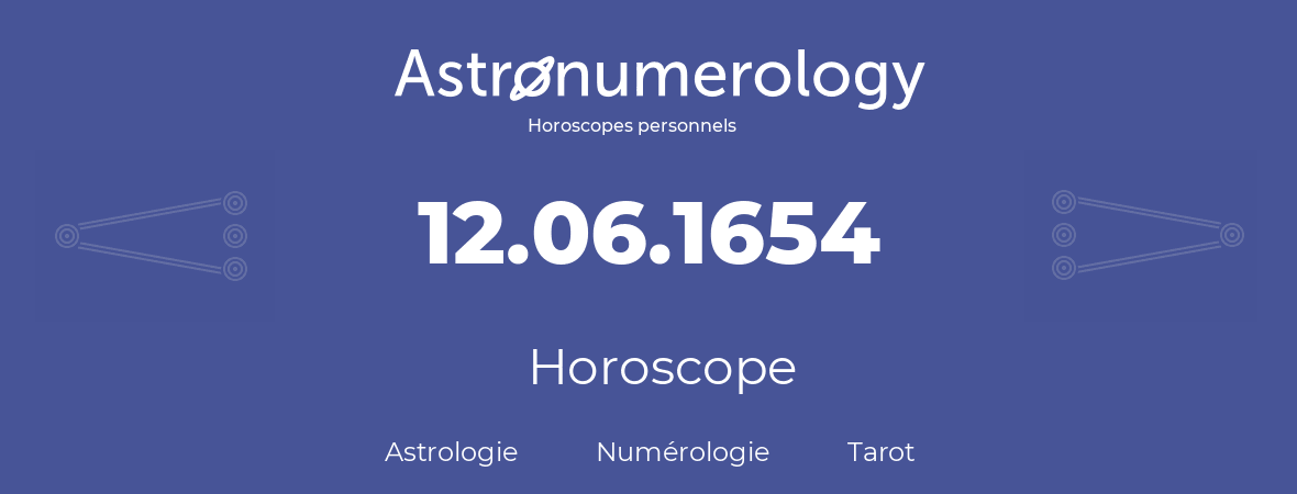 Horoscope pour anniversaire (jour de naissance): 12.06.1654 (12 Juin 1654)