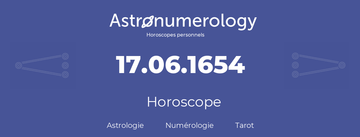 Horoscope pour anniversaire (jour de naissance): 17.06.1654 (17 Juin 1654)
