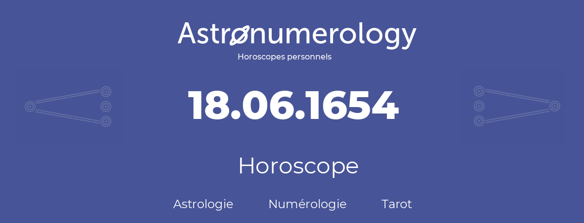 Horoscope pour anniversaire (jour de naissance): 18.06.1654 (18 Juin 1654)