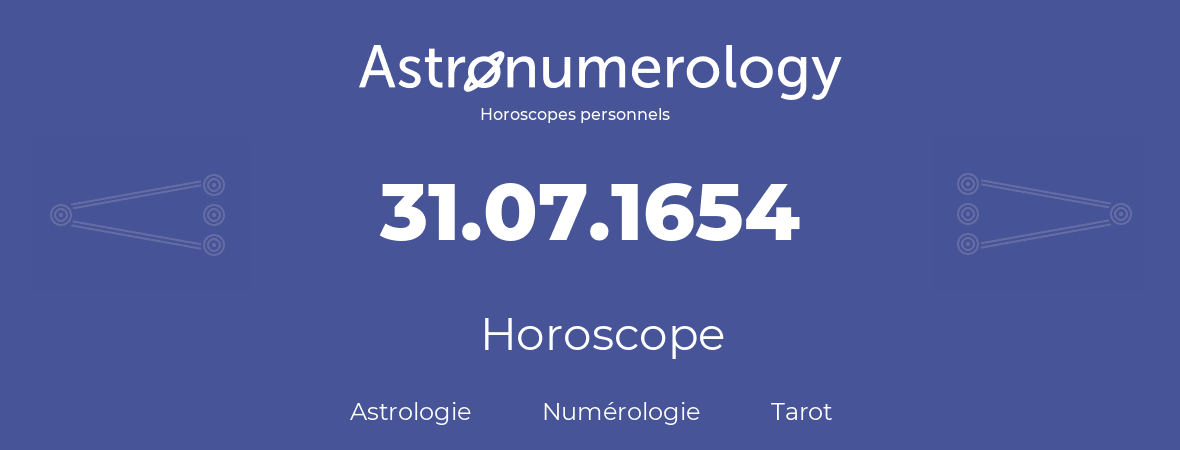 Horoscope pour anniversaire (jour de naissance): 31.07.1654 (31 Juillet 1654)