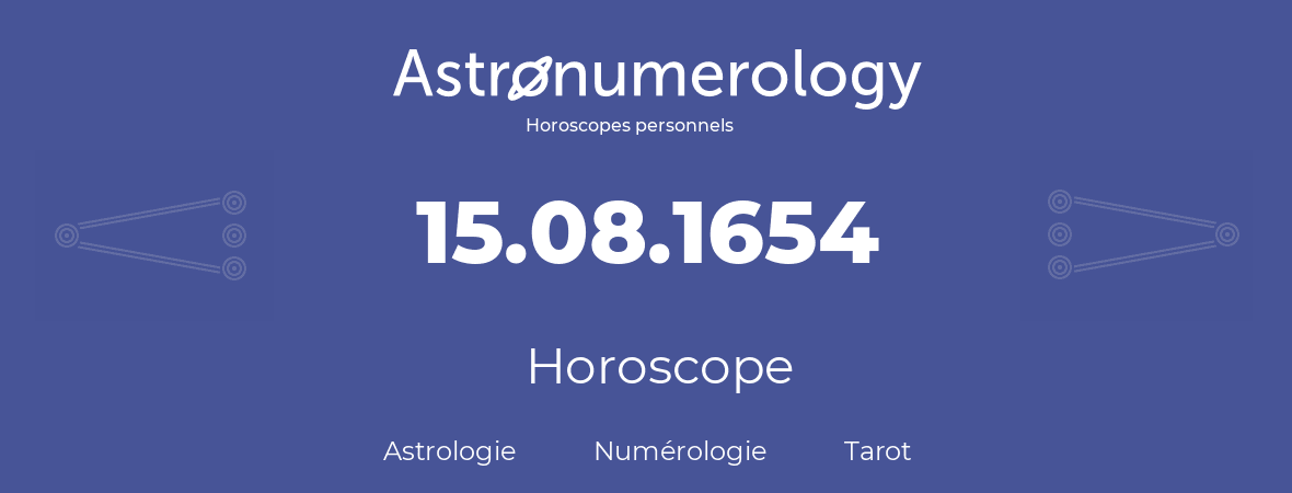 Horoscope pour anniversaire (jour de naissance): 15.08.1654 (15 Août 1654)