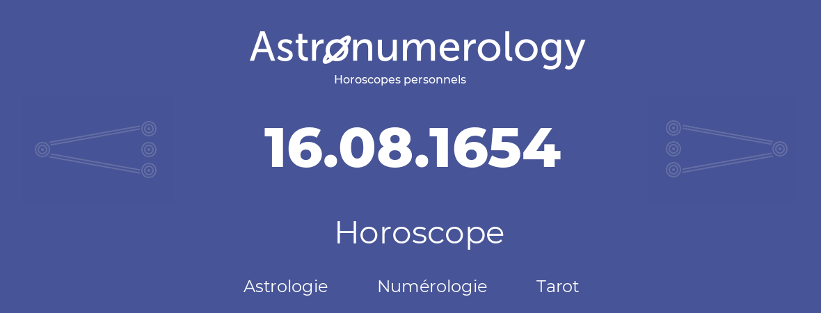 Horoscope pour anniversaire (jour de naissance): 16.08.1654 (16 Août 1654)