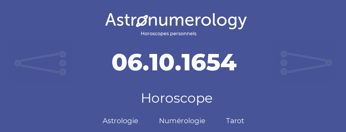 Horoscope pour anniversaire (jour de naissance): 06.10.1654 (6 Octobre 1654)