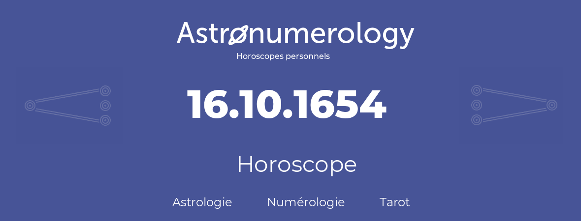 Horoscope pour anniversaire (jour de naissance): 16.10.1654 (16 Octobre 1654)